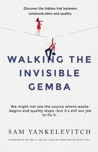 Cover image for Walking the Invisible Gemba: Discover the Hidden Link Between Communication and Quality