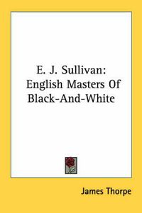 Cover image for E. J. Sullivan: English Masters of Black-And-White