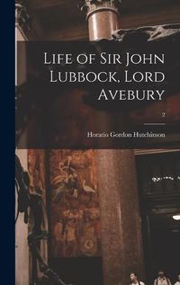 Cover image for Life of Sir John Lubbock, Lord Avebury; 2