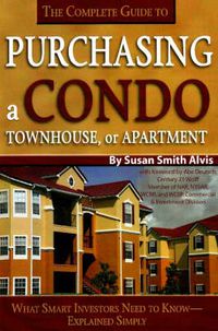 Cover image for Complete Guide to Purchasing a Condo, Townhouse or Apartment: What Smart Investors Need to Know -- Simply Explained