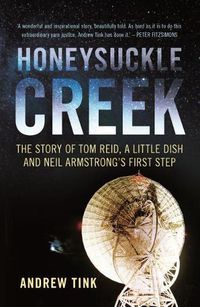 Cover image for Honeysuckle Creek: The Story of Tom Reid, a Little Dish and Neil Armstrong's First Step
