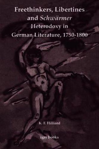 Cover image for Freethinkers, Libertines and 'Schwarmer': Heterodoxy in German Literature, 1750-1800