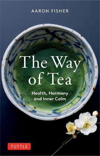 Cover image for The Way of Tea: Health, Harmony, and Inner Calm