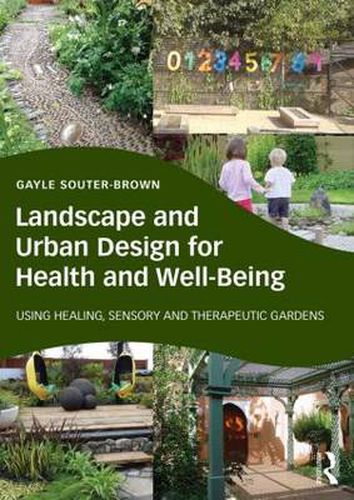 Cover image for Landscape and Urban Design for Health and Well-Being: Using Healing, Sensory and Therapeutic Gardens