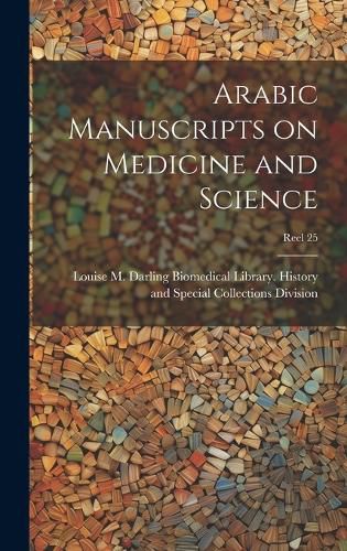Cover image for Arabic Manuscripts on Medicine and Science [microform]; Reel 25