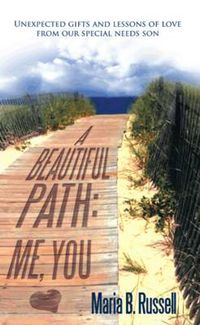 Cover image for A Beautiful Path: Me, You: Unexpected Gifts and Lessons of Love from Our Special Needs Son