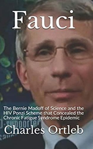 Cover image for Fauci: The Bernie Madoff of Science and the HIV Ponzi Scheme that Concealed the Chronic Fatigue Syndrome Epidemic