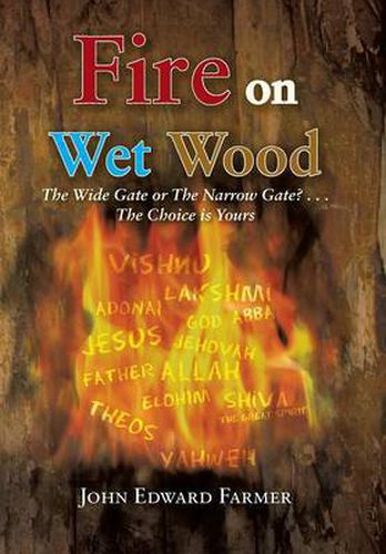 Cover image for Fire on Wet Wood: The Wide Gate or the Narrow Gate?...the Choice Is Yours