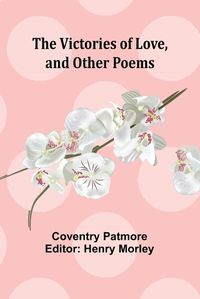 Cover image for The Victories of Love, and Other Poems