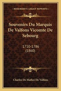 Cover image for Souvenirs Du Marquis de Valfons Vicomte de Sebourg: 1710-1786 (1860)