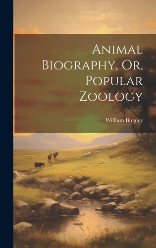 Cover image for Animal Biography, Or, Popular Zoology