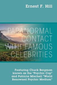 Cover image for Paranormal Contact with Famous Celebrities: Featuring Chuck Bergman Known as the Psychic Cop and Patricia Mischell World Renowned Psychic Medium