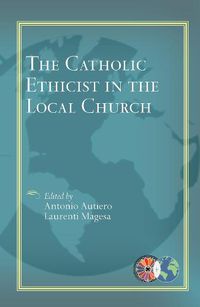 Cover image for The Catholic Ethicist in the Local Church