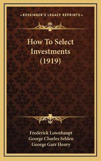 Cover image for How to Select Investments (1919)