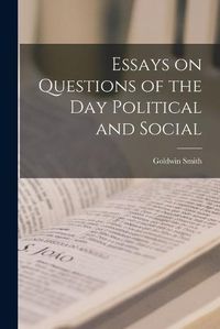 Cover image for Essays on Questions of the Day Political and Social