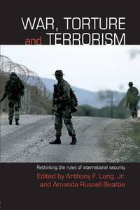 Cover image for War, Torture and Terrorism: Rethinking the Rules of International Security