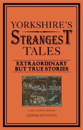 Cover image for Yorkshire's Strangest Tales: Extraordinary but True Stories