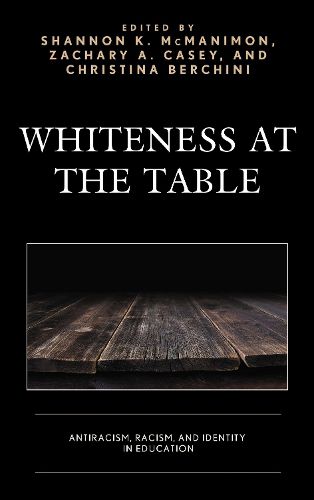 Cover image for Whiteness at the Table: Antiracism, Racism, and Identity in Education