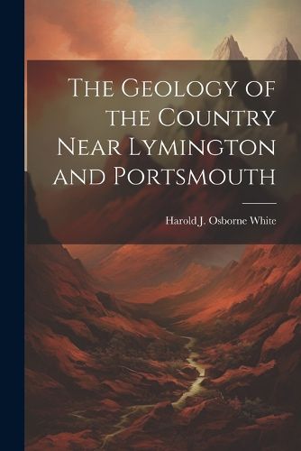 The Geology of the Country Near Lymington and Portsmouth