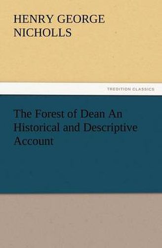 Cover image for The Forest of Dean an Historical and Descriptive Account