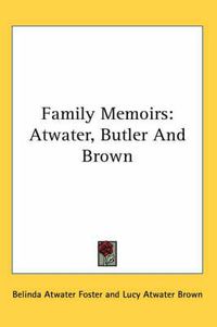 Cover image for Family Memoirs: Atwater, Butler and Brown