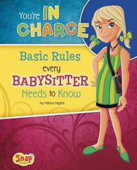 Cover image for You're in Charge: Basic Rules Every Babysitter Needs to Know