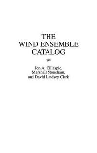 Cover image for The Wind Ensemble Catalog