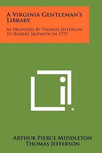 A Virginia Gentleman's Library: As Proposed by Thomas Jefferson to Robert Skipwith in 1771