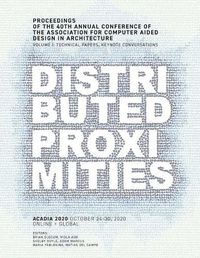Cover image for ACADIA 2020 Distributed Proximities: Proceedings of the 40th Annual Conference of the Association for Computer Aided Design in Architecture, Volume I: Technical Papers, Keynote Conversations