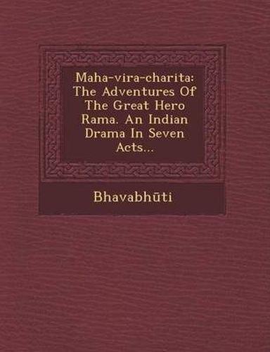 Cover image for Maha-Vira-Charita: The Adventures of the Great Hero Rama. an Indian Drama in Seven Acts...