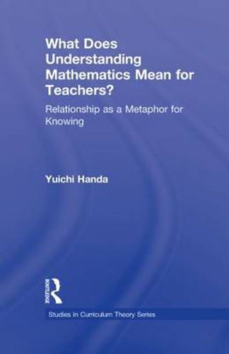 Cover image for What Does Understanding Mathematics Mean for Teachers?: Relationship as a Metaphor for Knowing