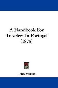 Cover image for A Handbook for Travelers in Portugal (1875)