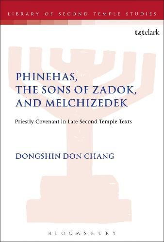 Cover image for Phinehas, the Sons of Zadok, and Melchizedek: Priestly Covenant in Late Second Temple Texts