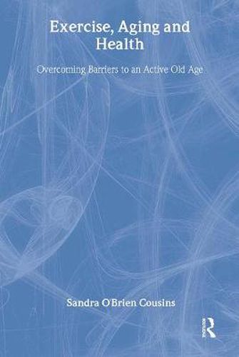 Cover image for Exercise, Aging, and Health: Overcoming Barriers to an Active Old Age