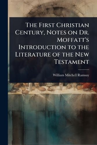 Cover image for The First Christian Century, Notes on Dr. Moffatt's Introduction to the Literature of the New Testament