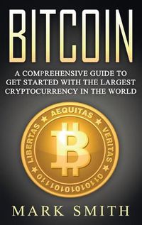 Cover image for Bitcoin: A Comprehensive Guide To Get Started With the Largest Cryptocurrency in the World