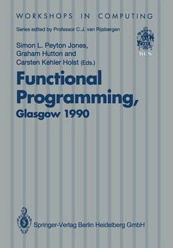 Functional Programming, Glasgow 1990: Proceedings of the 1990 Glasgow Workshop on Functional Programming 13-15 August 1990, Ullapool, Scotland