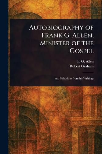 Cover image for Autobiography of Frank G. Allen, Minister of the Gospel