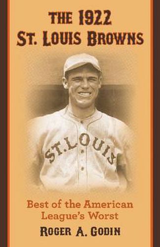 The 1922 St. Louis Browns: Best of the American League's Worst