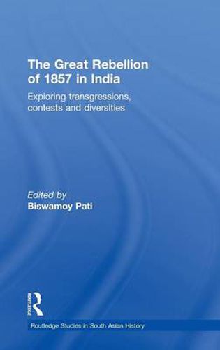Cover image for The Great Rebellion of 1857 in India: Exploring Transgressions, Contests and Diversities