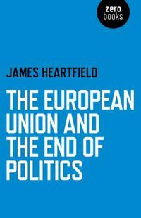Cover image for European Union and the End of Politics, The
