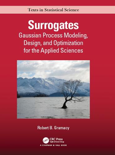 Cover image for Surrogates: Gaussian Process Modeling, Design, and Optimization for the Applied Sciences