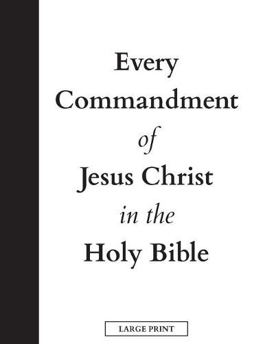 Cover image for Every Commandment of Jesus Christ In The Holy Bible (Large Print)