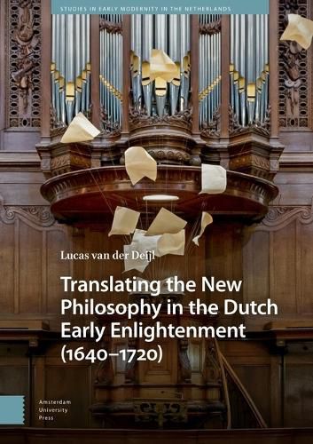 Cover image for Translating the New Philosophy in the Dutch Early Enlightenment (1640-1720)