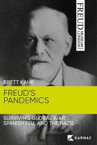 Cover image for Freud's Pandemics: Surviving Global War, Spanish Flu and the Nazis