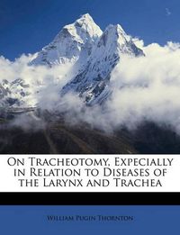 Cover image for On Tracheotomy, Expecially in Relation to Diseases of the Larynx and Trachea