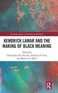 Cover image for Kendrick Lamar and the Making of Black Meaning