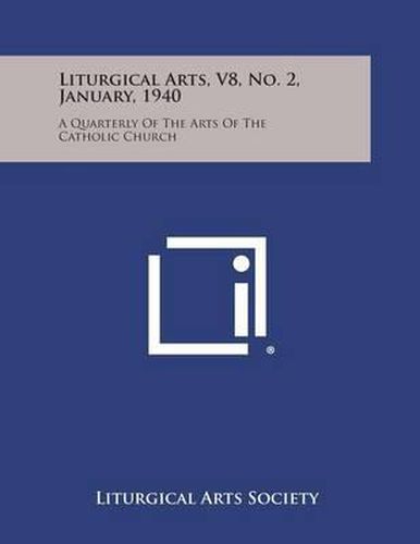 Cover image for Liturgical Arts, V8, No. 2, January, 1940: A Quarterly of the Arts of the Catholic Church