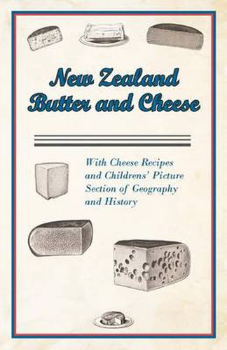 Cover image for New Zealand Butter and Cheese - With Cheese Recipes and Childrens' Picture Section of Geography and History