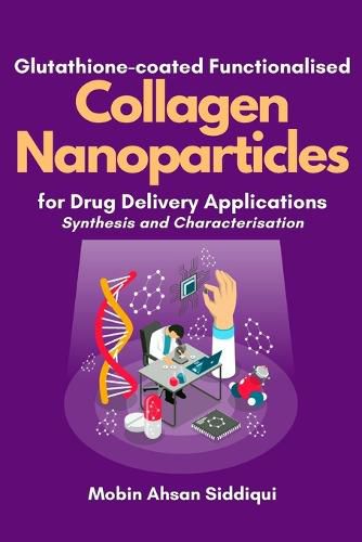 Cover image for Glutathione-coated Functionalised Collagen Nanoparticles for Drug Delivery Applications